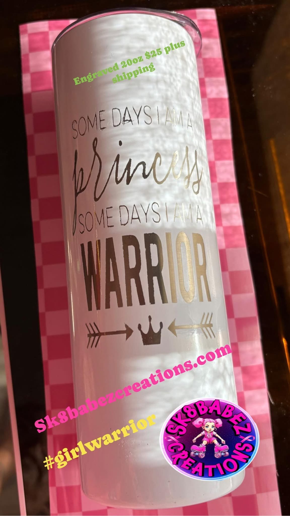 Engraved 20 oz tumbler - Some days I am a princess some days i am a warrior.