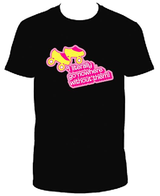 I Literally go nowhere with out them Graphic T-Shirt (Barbie Collection)