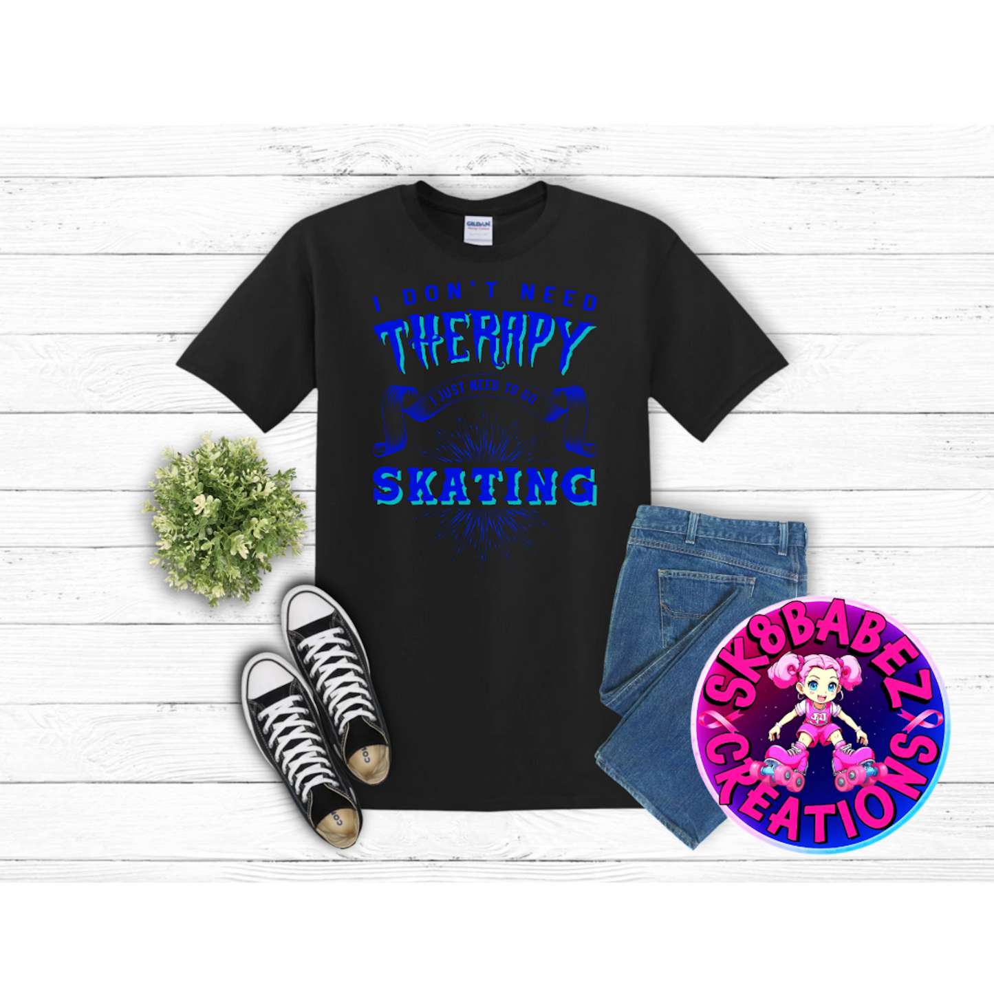 I Don’t Need Therapy… I Just Need to Go Skating Tee