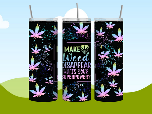 I Make Weed Disappear Whats your Super Power? 20oz Tumbler