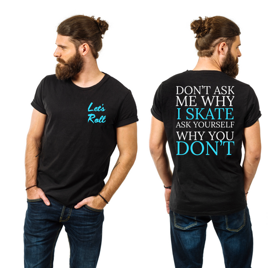 DON’T ASK ME WHY I SKATE Graphic TShirt(Men’s)