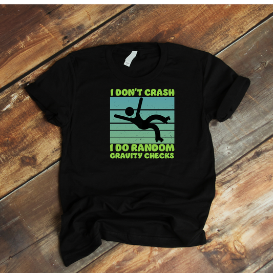 NEW !!!! I DON'T CRASH I DO RANDOM GRAVITY CHECKS GRAPHIC T SHIRT (MEN'S)